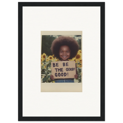 Framed wall art featuring Sunflower’s Gentle Whisper and a BE THE GOOD sign