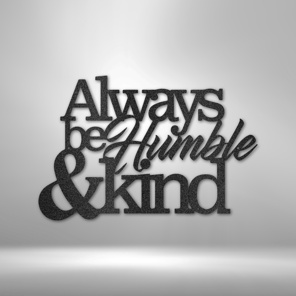 Three-dimensional text sculpture reading ’Always be Humble & kind’ in a stylized font.